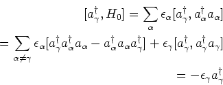 \begin{eqnarray*}[a^\dagger_\gamma, H_0]=
\sum_\alpha \epsilon_\alpha [a^\dagger...
...\dagger_\gamma a_\gamma] \\
= -\epsilon_\gamma a^\dagger_\gamma
\end{eqnarray*}
