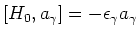 $[H_0,a_\gamma]=-\epsilon_\gamma a_\gamma$