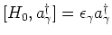$[H_0,a^\dagger_\gamma]=\epsilon_\gamma a^\dagger_\gamma$