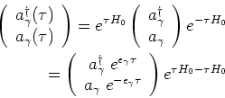\begin{eqnarray*}
\left( \begin{array}{c}
a_\gamma^\dagger (\tau) \\
a_\gamma (...
...ilon_\gamma \tau}\\
\end{array} \right)
e^{\tau H_0 -\tau H_0 }
\end{eqnarray*}