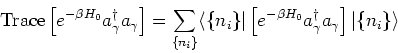 \begin{eqnarray*}
\mbox{Trace}\left[e^{-\beta H_0} a_\gamma^\dagger a_\gamma \ri...
...beta H_0}
a_\gamma^\dagger a_\gamma \right] \vert\{n_i\}\rangle
\end{eqnarray*}