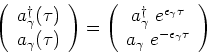 \begin{eqnarray*}
\left( \begin{array}{c}
a_\gamma^\dagger (\tau)\\
a_\gamma (\...
...\\
a_\gamma \; e^{-\epsilon_\gamma \tau}\\
\end{array} \right)
\end{eqnarray*}