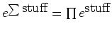 $e^{\sum\mbox{stuff}} = \prod e^{\mbox{stuff}}$