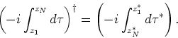 \begin{displaymath}
\left( -i \int_{z_1}^{z_N} d \tau \right)^{\dagger}
= \left( -i \int_{z_N^{\ast}}^{z_1^{\ast}} d \tau ^{\ast} \right).
\end{displaymath}