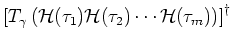 $\displaystyle \left[T_{\gamma}\left( {\mathcal H}(\tau _1) {\mathcal H}(\tau _2) \cdots {\mathcal H}(\tau _m) \right)\right]
^{\dagger}$