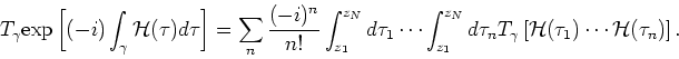 \begin{displaymath}
T_{\gamma}{\rm exp} \left[ (-i) \int_{\gamma } {\mathcal H}(...
...t[ {\mathcal H}(\tau _1) \cdots {\mathcal H}(\tau _n) \right].
\end{displaymath}