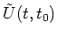 $\tilde{U}(t, t_0)$