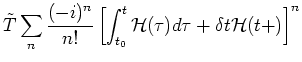 $\displaystyle \tilde{T}\sum_n \frac{(-i)^n}{n!} \left[ \int_{t_0}^{t} {\mathcal H}(\tau ) d \tau
+ \delta t {\mathcal H}(t+) \right]^n$