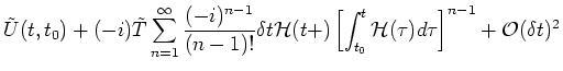 $\displaystyle \tilde{U}(t, t_0) + (-i) \tilde{T}\sum_{n=1}^{\infty} \frac{(-i)^...
...t_{t_0}^{t} {\mathcal H}(\tau ) d \tau \right]^{n-1}
+ {\mathcal O}(\delta t)^2$