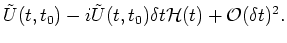 $\displaystyle \tilde{U}(t, t_0) -i \tilde{U}(t, t_0) \delta t {\mathcal H}(t) + {\mathcal O}(\delta t)^2.$