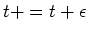 $t+ = t + \epsilon $