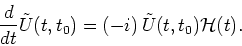 \begin{displaymath}
\frac{d}{dt} \tilde{U}(t, t_0) = \left( -i \right) \tilde{U}(t, t_0) {\mathcal H}(t).
\end{displaymath}