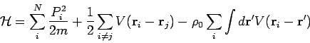 \begin{displaymath}
{\mathcal H}= \sum_i^N \frac{P_i^2}{2m} + \frac{1}{2} \sum_...
...\sum_i \int d {\bf r}^{\prime}V({\bf r}_i - {\bf r}^{\prime})
\end{displaymath}