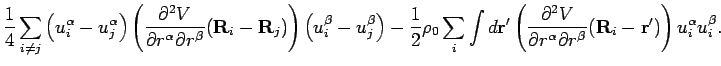 $\displaystyle \frac{1}{4} \sum_{i \neq j} \left( u_i^{\alpha } - u_j^{\alpha } ...
...al r^{\beta }}({\bf R}_i - {\bf r}^{\prime}) \right)u_i^{\alpha }
u_i^{\beta }.$