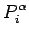 $\displaystyle P_i^{\alpha }$