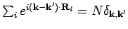 $\sum_i e^{i ({\bf k}- {\bf k}^{\prime })\cdot
{\bf R}_i} = N \delta _{{\bf k}, {\bf k}^{\prime }}$