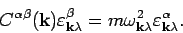 \begin{displaymath}
C^{\alpha \beta }({\bf k}) \varepsilon ^{\beta }_{{\bf k}\l...
...2_{{\bf k}\lambda } \varepsilon ^{\alpha }_{{\bf k}\lambda }.
\end{displaymath}