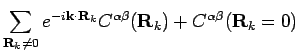 $\displaystyle \sum_{{\bf R}_k \neq 0} e^{- i {\bf k}\cdot {\bf R}_k } C^{\alpha \beta }
({\bf R}_k) + C^{\alpha \beta }({\bf R}_k =0)$
