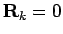 ${\bf R}_k =0$
