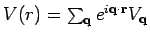 $V(r) = \sum_{{\bf q}} e^{ i {\bf q}\cdot {\bf r}} V_{{\bf q}}$