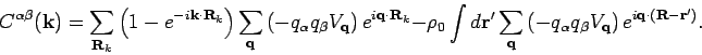 \begin{displaymath}
C^{\alpha \beta }({\bf k}) = \sum_{{\bf R}_k} \left( 1 - e^...
...q}} \right)
e^{i {\bf q}\cdot ({\bf R}- {\bf r}^{\prime })}.
\end{displaymath}