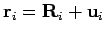 ${\bf r}_i = {\bf R}_i
+ {\bf u}_i$