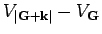 $\displaystyle V_{\left \vert {\bf G}+ {\bf k}\right \vert } - V_{{\bf G}}$