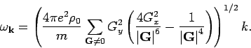 \begin{displaymath}
\omega _{{\bf k}} = \left( \frac{ 4 \pi e^2 \rho _0}{m} \su...
...}{\left\vert {\bf G}
\right\vert^4} \right) \right)^{1/2} k.
\end{displaymath}