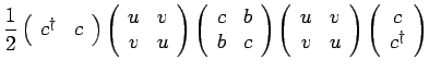 $\displaystyle \frac{1}{2} \left( \begin{array}{cc} c^{\dagger}& c \end{array} \...
...end{array} \right)
\left( \begin{array}{c} c \\  c^{\dagger}\end{array} \right)$