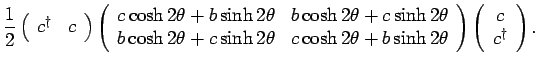 $\displaystyle \frac{1}{2} \left( \begin{array}{cc} c^{\dagger}& c \end{array} \...
...nd{array} \right)
\left( \begin{array}{c} c \\  c^{\dagger}\end{array} \right).$