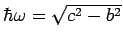 $\hbar \omega = \sqrt{c^2 - b^2}$