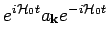 $\displaystyle e^{i {\mathcal H}_0t}a_{{\bf k}}e^{-i {\mathcal H}_0t}$