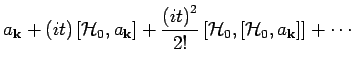 $\displaystyle a_{{\bf k}} + \left( it \right) \left[ {\mathcal H}_0, a_{{\bf k}...
...ft[ {\mathcal H}_0, \left[ {\mathcal H}_0, a_{{\bf k}} \right]
\right] + \cdots$