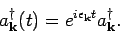 \begin{displaymath}
a^{\dagger}_{{\bf k}}(t) = e^{i \epsilon _{{\bf k}} t} a^{\dagger}_{{\bf k}}.
\end{displaymath}