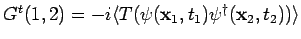 $G^t(1,2)= -i \langle T ( \psi (
{\bf x}_1,t_1) \psi^{\dagger}({\bf x}_2,t_2)) \rangle $