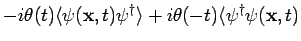 $\displaystyle -i \theta (t) \langle \psi ({\bf x},t) \psi^{\dagger}\rangle + i \theta (-t) \langle \psi^{\dagger}
\psi ({\bf x},t)$