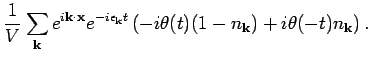 $\displaystyle \frac{1}{V} \sum_{{\bf k}} e^{i {\bf k}\cdot {\bf x}} e^{-i \epsi...
...} t} \left( -i
\theta (t) (1-n_{{\bf k}} ) + i \theta (-t) n_{{\bf k}} \right).$