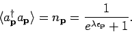 \begin{displaymath}
\langle a^{\dagger}_{{\bf p}} a_{{\bf p}} \rangle = n_{{\bf p}} = \frac{1}{e^{\lambda \epsilon _{{\bf p}}} + 1}.
\end{displaymath}