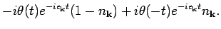 $\displaystyle -i \theta (t) e^{-i \epsilon _{{\bf k}} t} (1-n_{{\bf k}} ) + i \theta (-t) e^{-i \epsilon _{{\bf k}} t}
n_{{\bf k}}.$