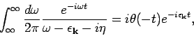 \begin{displaymath}
\int_{\infty}^{\infty} \frac{d \omega }{2 \pi} \frac{e^{-i ...
... k}}
- i \eta} = i \theta (-t) e^{-i \epsilon _{{\bf k}} t},
\end{displaymath}
