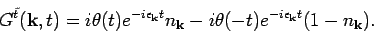 \begin{displaymath}
G^{\tilde{t}}({\bf k},t) = i \theta (t) e^{-i \epsilon _{{\...
...i \theta (-t) e^{-i \epsilon _{{\bf k}}
t} (1- n_{{\bf k}}).
\end{displaymath}
