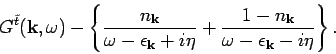 \begin{displaymath}
G^{\tilde{t}}({\bf k},\omega ) - \left\{ \frac{n_{{\bf k}}}...
...n_{{\bf k}}}{\omega - \epsilon _{{\bf k}} - i \eta} \right\}.
\end{displaymath}