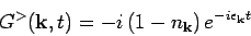 \begin{displaymath}
G^>({\bf k},t) = -i \left(1 - n_{{\bf k}} \right) e^{-i \epsilon _{{\bf k}} t}
\end{displaymath}