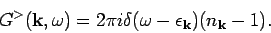 \begin{displaymath}
G^>({\bf k},\omega ) = 2 \pi i \delta (\omega - \epsilon _{{\bf k}}) ( n_{{\bf k}} -1 ).
\end{displaymath}