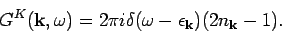 \begin{displaymath}
G^K({\bf k},\omega ) = 2 \pi i \delta (\omega - \epsilon _{{\bf k}}) ( 2n_{{\bf k}} -1 ).
\end{displaymath}