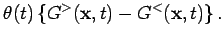 $\displaystyle \theta (t) \left\{ G^>({\bf x},t) - G^<({\bf x},t) \right\}.$
