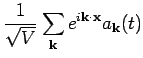 $\displaystyle \frac{1}{\sqrt{V}} \sum_{{\bf k}} e^{i {\bf k}\cdot {\bf x}} a_{{\bf k}} (t)$