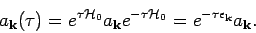 \begin{displaymath}
a_{{\bf k}} (\tau ) = e^{\tau {\mathcal H}_0} a_{{\bf k}} e...
... {\mathcal H}_0}
= e^{-\tau \epsilon _{{\bf k}}}a_{{\bf k}}.
\end{displaymath}