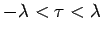 $- \lambda < \tau < \lambda $