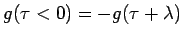 $g(\tau <0) = - g(\tau + \lambda )$